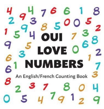 Cover for Oui Love Books · Oui Love Numbers: An English / French Bilingual Counting Book (Gebundenes Buch) (2018)