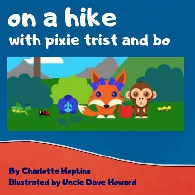 On a Hike with Pixie Trist and Bo - Charlotte Hopkins - Książki - Higher Ground Books & Media - 9781949798272 - 2 czerwca 2019