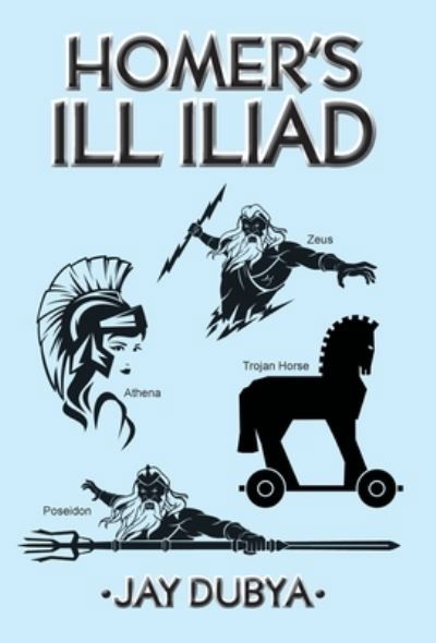 Cover for Jay Dubya · Homer's Ill Iliad (Bok) (2022)