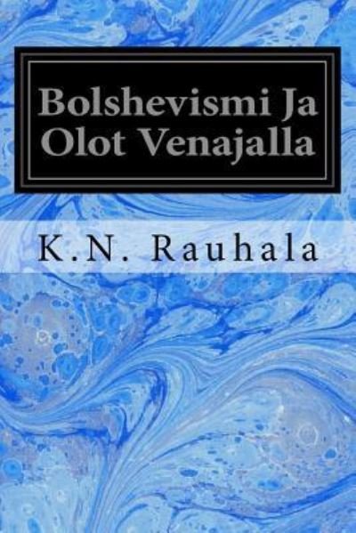 Cover for K N Rauhala · Bolshevismi Ja Olot Venajalla (Paperback Book) (2017)
