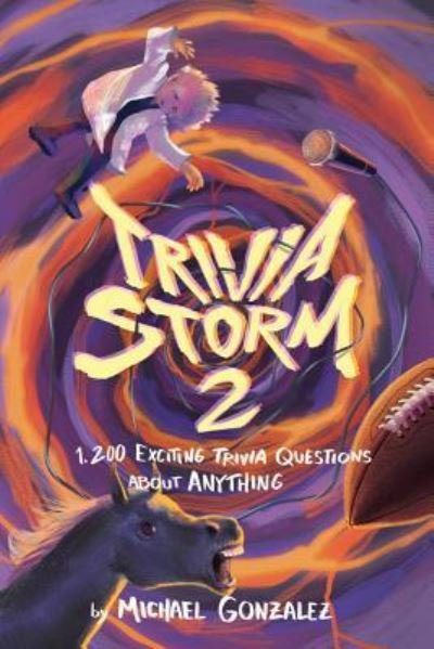 Trivia Storm 2 - Michael Gonzalez - Livros - Createspace Independent Publishing Platf - 9781981141272 - 24 de novembro de 2017