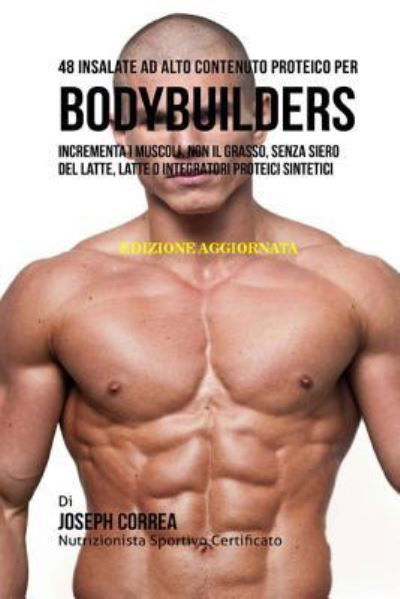 Cover for Correa (Nutrizionista Sportivo Certifica · 48 Insalate Ad Alto Contenuto Proteico Per Bodybuilders (Paperback Book) (2018)