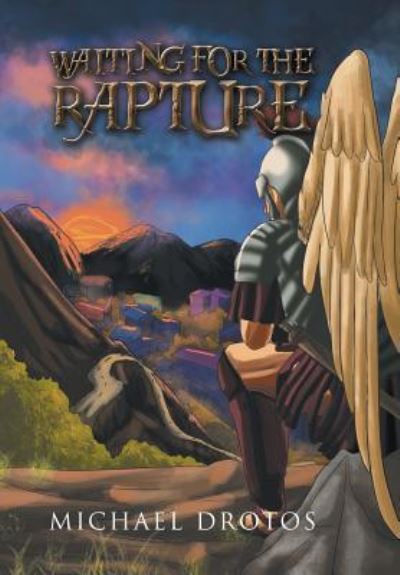 Waiting for the Rapture - Michael Drotos - Books - Xlibris Us - 9781984562272 - October 31, 2018