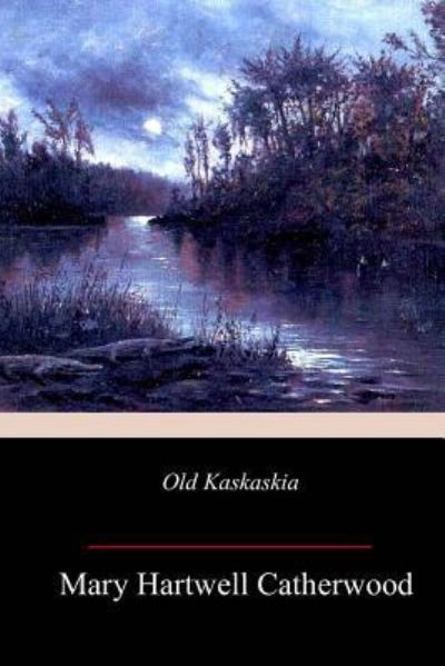 Cover for Mary Hartwell Catherwood · Old Kaskaskia (Paperback Book) (2018)