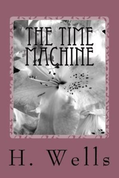 The Time Machine - H G Wells - Libros - Createspace Independent Publishing Platf - 9781986612272 - 18 de marzo de 2018