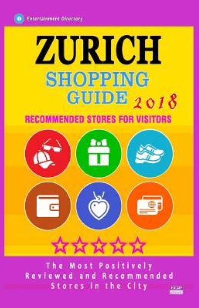 Zurich Shopping Guide 2018 - Edgar B Pratt - Książki - Createspace Independent Publishing Platf - 9781986906272 - 19 marca 2018