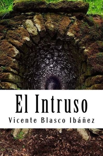 El Intruso - Vicente Blasco Ibáñez - Libros - Createspace Independent Publishing Platf - 9781987532272 - 4 de abril de 2018