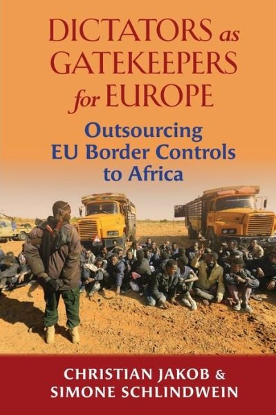 Cover for Christian Jakob · Dictators as Gatekeepers for Europe: Outsourcing EU border  controls to Africa (Paperback Book) (2019)
