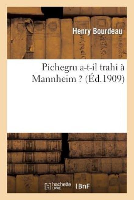 Cover for Bourdeau-h · Pichegru A-t-il Trahi a Mannheim ? (Paperback Book) [French edition] (2013)