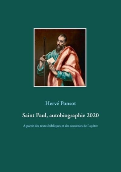 Cover for Herve Ponsot · Saint Paul, autobiographie 2020: A partir des textes bibliques et des souvenirs de l'apotre (Paperback Book) (2020)