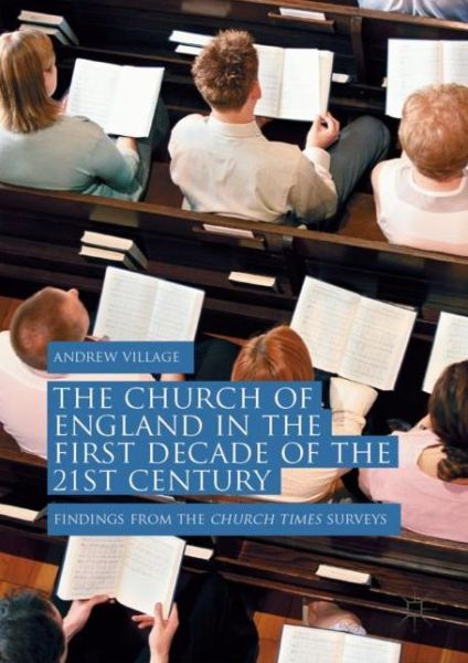 Cover for Andrew Village · The Church of England in the First Decade of the 21st Century: Findings from the Church Times Surveys (Hardcover Book) [1st ed. 2018 edition] (2018)