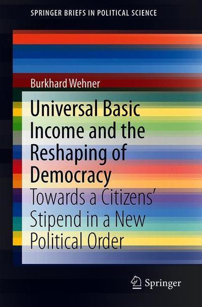 Cover for Wehner · Universal Basic Income and the Reshaping of Democracy (Book) [2019 edition] (2019)