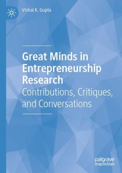 Cover for Vishal K. Gupta · Great Minds in Entrepreneurship Research: Contributions, Critiques, and Conversations (Paperback Book) [1st ed. 2020 edition] (2021)