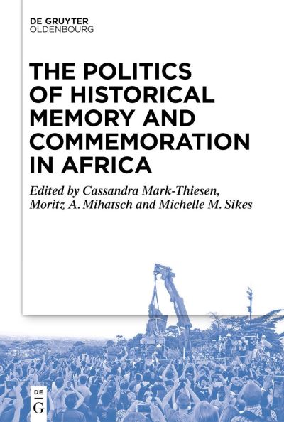 Cover for Cassandra Mark-Thiesen · Politics of Historical Memory and Commemoration in Africa (Book) (2023)