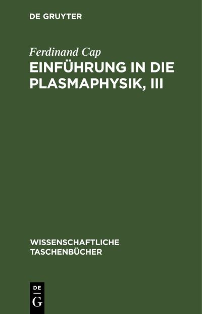 Einführung in Die Plasmaphysik, III - Ferdinand Cap - Books - de Gruyter GmbH, Walter - 9783112596272 - January 14, 1973