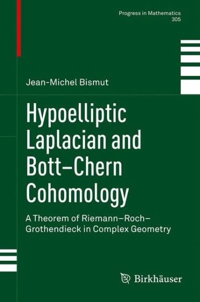 Cover for Jean-Michel Bismut · Hypoelliptic Laplacian and Bott-Chern Cohomology: A Theorem of Riemann-Roch-Grothendieck in Complex Geometry - Progress in Mathematics (Gebundenes Buch) [2013 edition] (2013)