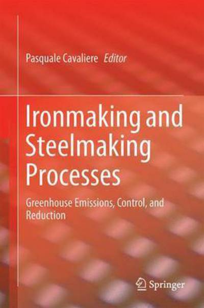 Cover for Pasquale Cavaliere · Ironmaking and Steelmaking Processes: Greenhouse Emissions, Control, and Reduction (Hardcover Book) [1st ed. 2016 edition] (2016)