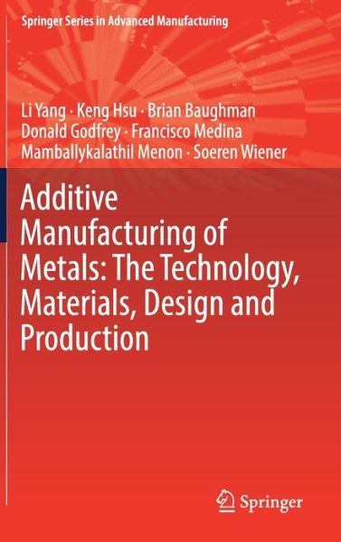 Cover for Li Yang · Additive Manufacturing of Metals: The Technology, Materials, Design and Production - Springer Series in Advanced Manufacturing (Hardcover Book) [1st ed. 2017 edition] (2017)