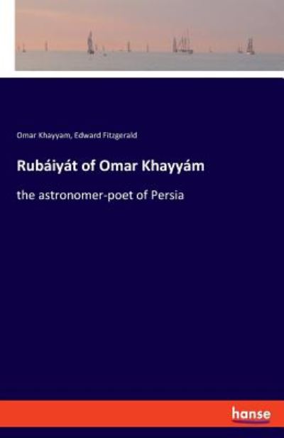 Rubáiyát of Omar Khayyám - Khayyam - Books -  - 9783337780272 - May 9, 2019