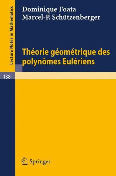 Cover for Dominique Foata · Theorie Geometrique Des Polynomes Euleriens (Paperback Book) [French, 1970 edition] (1970)