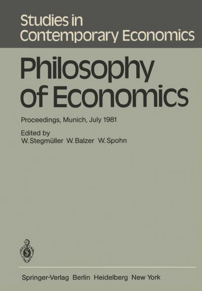 Cover for Stegma1/4ller, W · Philosophy of Economics: Proceedings, Munich, July 1981 - Studies in Contemporary Economics (Paperback Book) [Softcover reprint of the original 1st ed. 1982 edition] (1982)