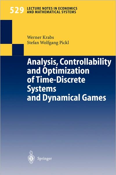 Analysis, Controllability and Optimization of Time-Discrete Systems and Dynamical Games - Lecture Notes in Economics and Mathematical Systems - Werner Krabs - Books - Springer-Verlag Berlin and Heidelberg Gm - 9783540403272 - August 26, 2003