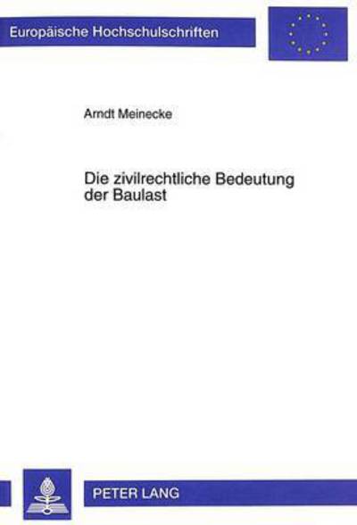 Cover for Arndt Meinecke · Die Zivilrechtliche Bedeutung Der Baulast - Europaeische Hochschulschriften Recht (Paperback Book) (1999)