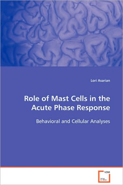 Cover for Lori Asarian · Role of Mast Cells in the Acute Phase Response: Behavioral and Cellular Analyses (Paperback Book) (2008)