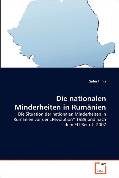Cover for Gafia Timis · Die Nationalen Minderheiten in Rumänien: Die Situation Der Nationalen Minderheiten in Rumänien Vor Der ?revolution? 1989 Und Nach Dem Eu-beitritt 2007 (Pocketbok) [German edition] (2011)