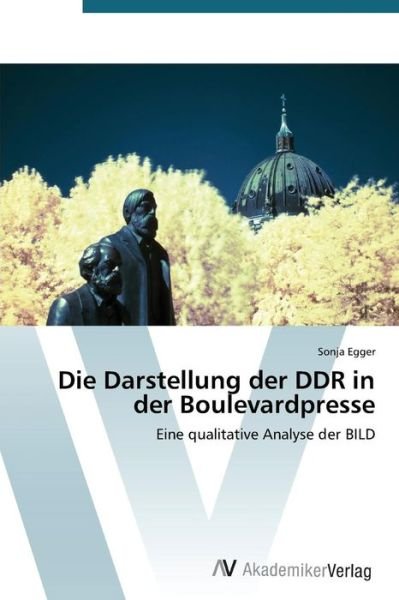 Cover for Egger Sonja · Die Darstellung Der Ddr in Der Boulevardpresse (Pocketbok) (2015)