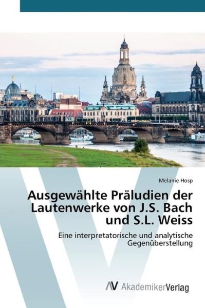 Cover for Hosp Melanie · Ausgewahlte Praludien Der Lautenwerke Von J.s. Bach Und S.l. Weiss (Paperback Book) (2015)
