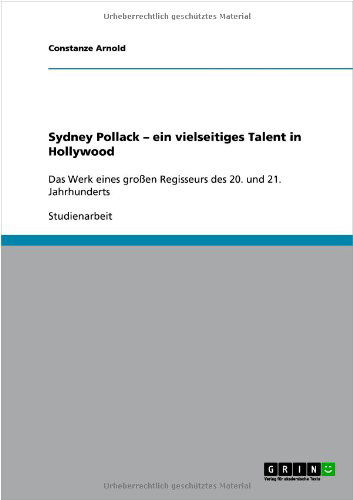 Sydney Pollack - Ein Vielseitiges Talent in Hollywood - Constanze Arnold - Książki - GRIN Verlag - 9783640691272 - 14 września 2010