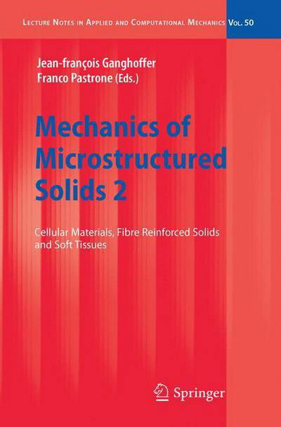 Cover for J -f Ganghoffer · Mechanics of Microstructured Solids 2: Cellular Materials, Fibre Reinforced Solids and Soft Tissues - Lecture Notes in Applied and Computational Mechanics (Paperback Bog) [Previously published in hardcover edition] (2012)