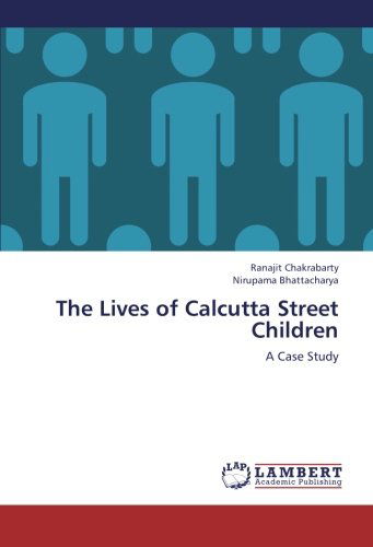 Cover for Nirupama Bhattacharya · The Lives of Calcutta Street Children: a Case Study (Paperback Book) (2012)