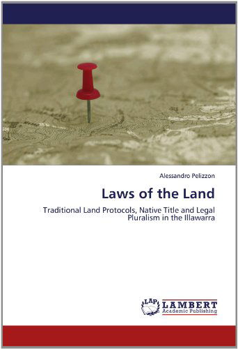 Cover for Alessandro Pelizzon · Laws of the Land: Traditional Land Protocols, Native Title and Legal Pluralism in the Illawarra (Paperback Book) (2012)