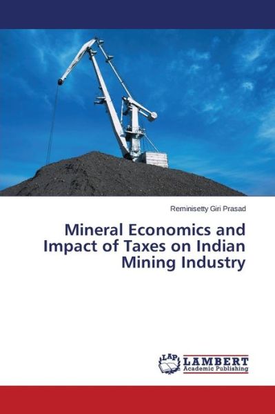 Cover for Giri Prasad Reminisetty · Mineral Economics and Impact of Taxes on Indian Mining Industry (Taschenbuch) (2014)