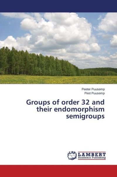 Cover for Puusemp Piret · Groups of Order 32 and Their Endomorphism Semigroups (Paperback Book) (2015)