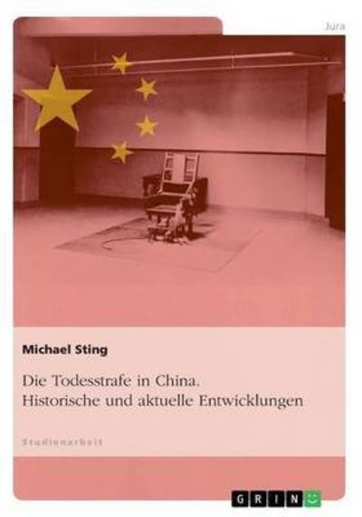 Die Todesstrafe in China. Histori - Sting - Livros -  - 9783668060272 - 11 de novembro de 2015