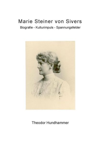 Cover for Theodor Hundhammer · Marie Steiner von Sivers: Biografie - Kulturimpuls - Spannungsfelder (Paperback Book) [German edition] (2014)