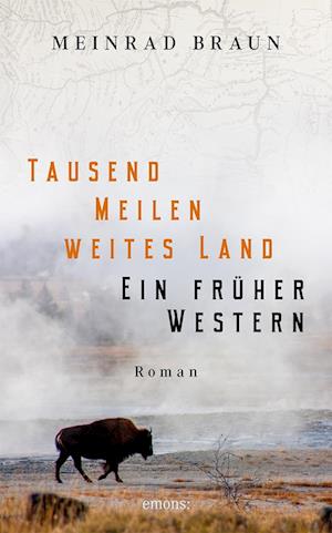 Tausend Meilen weites Land. Ein früher Western - Meinrad Braun - Books - Emons Verlag - 9783740821272 - October 17, 2024