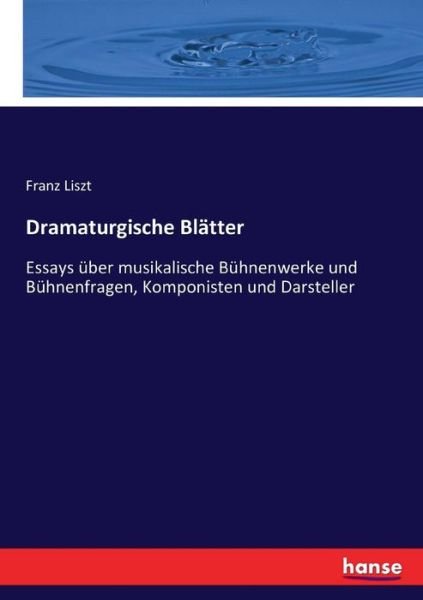 Cover for Franz Liszt · Dramaturgische Blatter: Essays uber musikalische Buhnenwerke und Buhnenfragen, Komponisten und Darsteller (Paperback Bog) (2017)