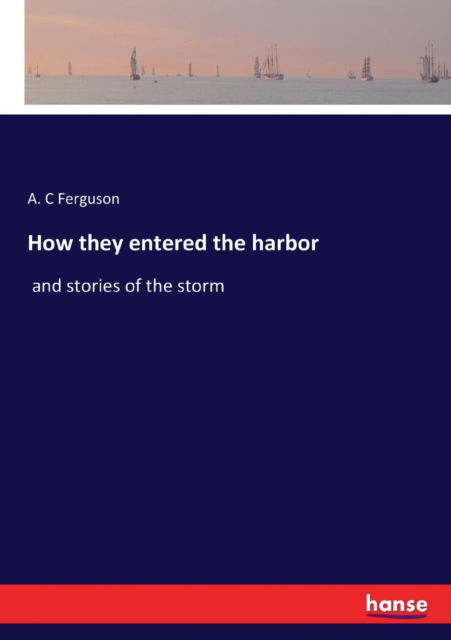 Cover for A C Ferguson · How they entered the harbor (Paperback Book) (2017)