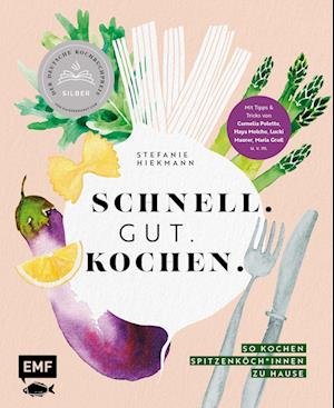 Cover for Stefanie Hiekmann · Schnell. Gut. Kochen.  So kochen Spitzenköch*innen zu Hause (Book) (2022)