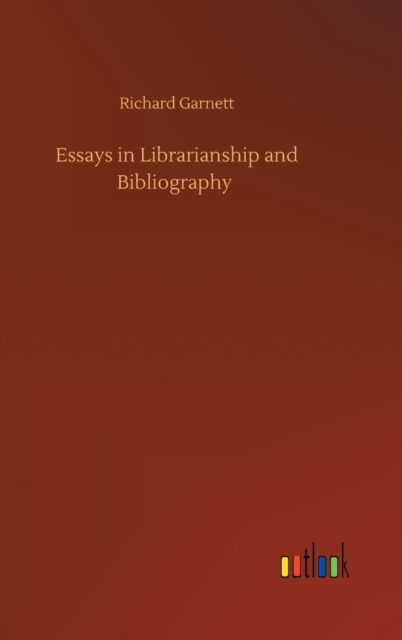 Cover for Richard Garnett · Essays in Librarianship and Bibliography (Gebundenes Buch) (2020)