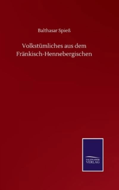 Cover for Balthasar Spiess · Volkstumliches aus dem Frankisch-Hennebergischen (Inbunden Bok) (2020)