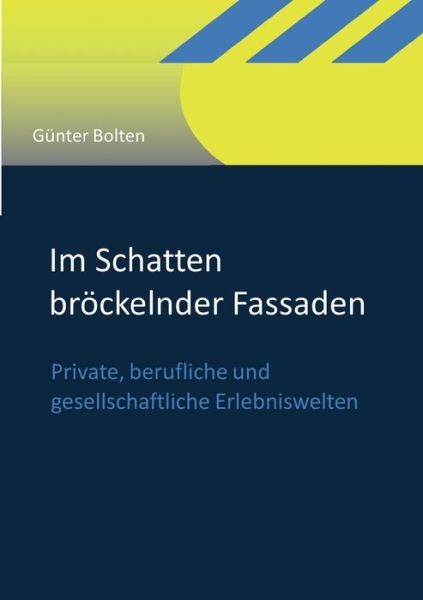 Cover for Gunter Bolten · Im Schatten broeckelnder Fassaden: Private, berufliche und gesellschaftliche Erlebniswelten (Paperback Book) (2021)