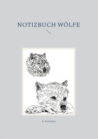 Cover for A. Ketschau · Notizbuch Wölfe (Paperback Book) (2022)