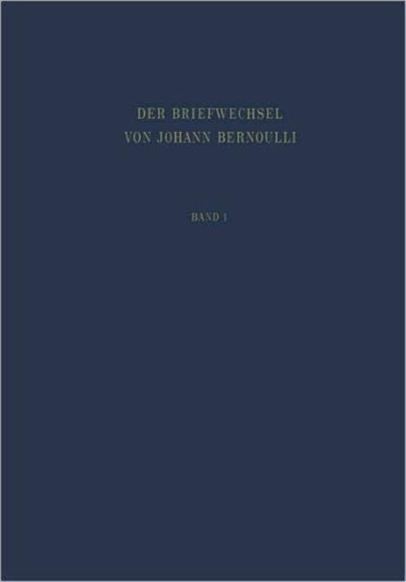 Der Briefwechsel Von Johann I Bernoulli (Der Briefwechsel Mit Jakob Benoulli, Dem Marquis De l'Hopital u.a.) - Johann I Bernoulli - Books - Birkhauser Verlag AG - 9783764300272 - 1955