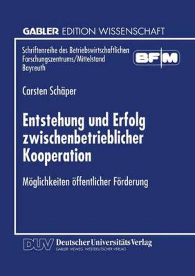 Cover for Carten Schaper · Entstehung Und Erfolg Zwischenbetrieblicher Kooperation: Moeglichkeiten OEffentlicher Foerderung - Schriftenreihe Des Betriebswirtschaftlichen Forschungszentru (Paperback Book) [1997 edition] (1997)