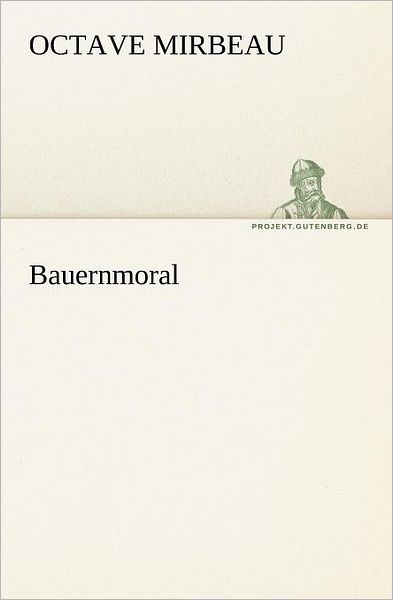 Cover for Octave Mirbeau · Bauernmoral (Tredition Classics) (German Edition) (Paperback Book) [German edition] (2012)